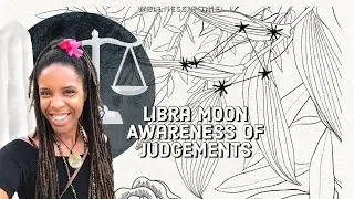 Libra Moon Aug 11th -13th Awareness of Jugements