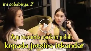 Ayu ting ting meminta jessica iskandar carikan jodoh || mantan pacar jessica yang dituju