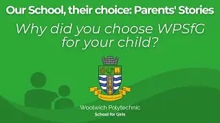 Our School, their choice: Why did you choose Woolwich Polytechnic School for Girls for your child?