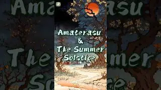 Amaterasu & The Summer Solstice