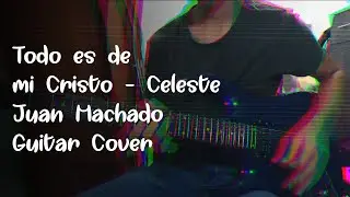 Todo es de mi Cristo - Celeste | Juan Machado - Guitar Cover | #LEGATO - IPUC
