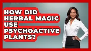 How Did Herbal Magic Use Psychoactive Plants? - Occult Origins Explained