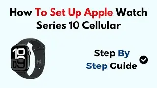 How To Set Up Apple Watch Series 10 Cellular
