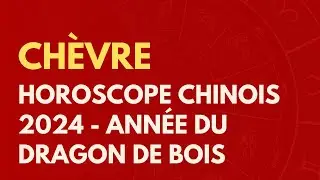 CH&Egrave;VRE : HOROSCOPE CHINOIS 2024 - ANN&Eacute;E DU DRAGON DE BOIS