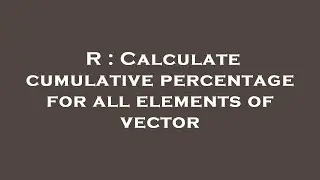 R : Calculate cumulative percentage for all elements of vector