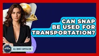 Can SNAP Be Used For Transportation? - All About Capitalism