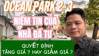 OCEAN PARK 2 -3 CẦN NIỀM TIN CỦA NHÀ ĐẦU TƯ !
