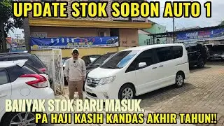 UPDATE STOK SOBON AUTO 1, PROMO AKHIR TAHUN!! PA HAJI KASIH HARGA KANDAS!!
