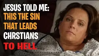 This Sin Sends Millions of Christians To Hell Every 1 Hour - Jesus NDE Shocking Testimony