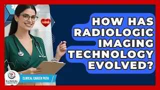 How Has Radiologic Imaging Technology Evolved? - Clinical Career Path