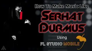 How To Make Music Like Serhat Durmus in FL Studio Mobile