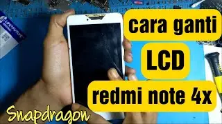 CARA GANTI LCD XIAOMI REDMI NOTE 4X SNAPDRAGON
