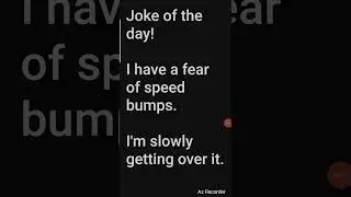 Joke 0019: Fear of Speed Bumps