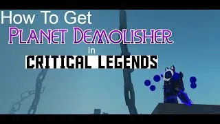 How to get the Planet Demolisher in Critical Legends