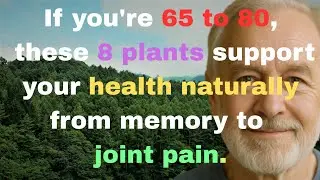 65 to 80? These 8 Plants Boost Memory, Joints & More!