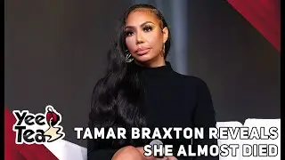 Tamar Braxton Reveals She Almost Died + More
