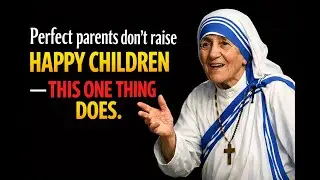 [Mother Teresa] You Don&rsquo;t Need to Be a Perfect Parent. The One Thing Your Child Will Never Forget