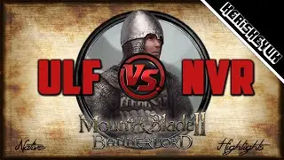 Ulf v NVR Highlights! - Mount and Blade 2 Bannerlord