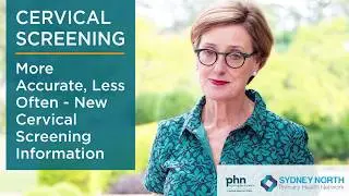 CERVICAL SCREENING: More Accurate, Less Often - New Cervical Screening Information