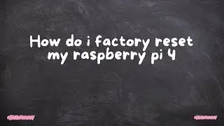 Как сбросить настройки Raspberry Pi 4 до заводских?