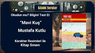 Mavi Kuş - Mustafa Kutlu | Kitap Sınavı ve Karakter Tanıtımı