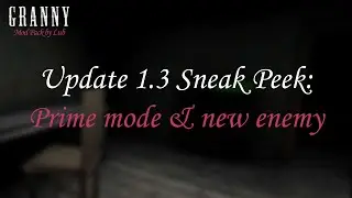 1.3 Update Sneak Peek: Prime mode and new enemy | Granny: Mod Pack by Lub