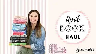 April BOOK Haul | 15+ Books | Sara Marie | Romance & Fantasy |