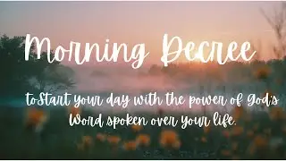 Morning Decree | Prayer-filled declaration | The power of God&rsquo;s Word spoken over your life.