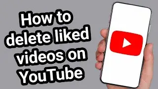 How to Delete Liked Videos on YouTube | Remove Likes from YouTube Quickly