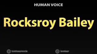 How To Pronounce Rocksroy Bailey