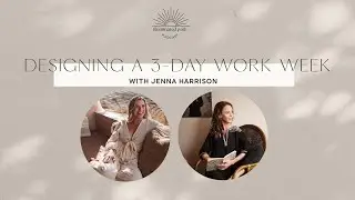 How To Design A 3-Day Work Week with Jenna Harrison