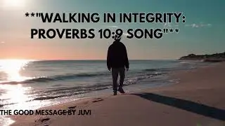 WALKING IN INTEGRITY PROVERBS 10-9 SONG.@juvi-h3s