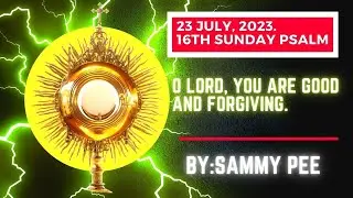 16th Sunday Psalm (O Lord, you are good and forgiving)