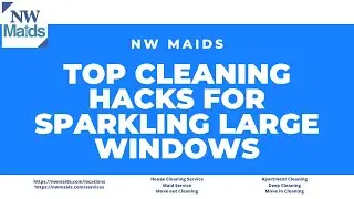 NW Maids House Cleaning Service - Top Cleaning Hacks for Sparkling Large Windows
