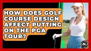 How Does Golf Course Design Affect Putting On The PGA Tour? - All About Golf Pros