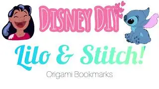 Закладки-оригами &laquo;Лило и Стич&raquo; &mdash; Disney DIY