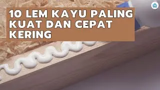 Inilah 10 Lem Kayu Paling Kuat Dan Cepat Kering