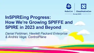 InSPIREing Progress: How We're Growing SPIFFE & SPIRE in 2023 & Beyond- Daniel Feldman & Andr&eacute;s Vega