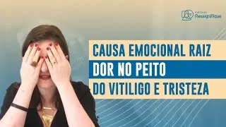Causa Emocional Raiz da Dor no Peito, do Vitiligo e Tristeza -  Projeto: Cadê a Raiz #011