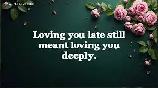 Love That Came Too Late 💞💖 Emotional Romantic Quotes About Loving When Timing Is No Longer Kind
