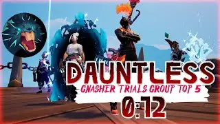 Dauntless Gnasher Trials Group [0:12] Top 5