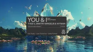 Yves V, Dimitri Vangelis & Wyman при участии Nova Tropics &mdash; You & I (официальный аудиоклип)