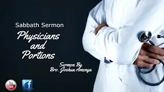 SABBATH SERMON: PHYSICIANS AND PORTIONS| Bro. Joshua Amenya