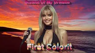 First Colorit - Sunset Of My Dreams #dance #love #music #poprock #popmusic