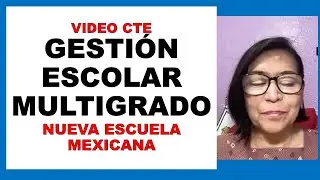 La Gestión Escolar Multigrado Video CTE Nueva Escuela Mexicana NEM