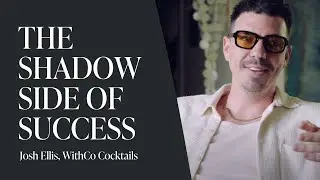 The Shadow Side of Success  w/Josh Ellis - Founder of WithCo Cocktails
