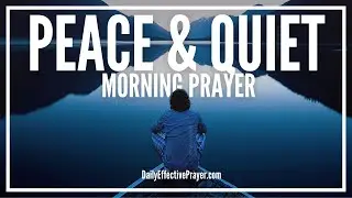Morning Prayer For Quiet Mind | A Daily Effective Prayer For Quiet Time With God (IN HIS PRESENCE)