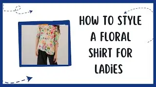 STYLE FLORAL OUTFIT IDEAS: HOW TO WEAR PRINT SHIRTS | WOMEN