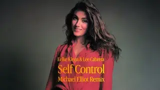 Eelke Kleijn & Lee Cabrera - Self Control (Michael Elliot Remix)
