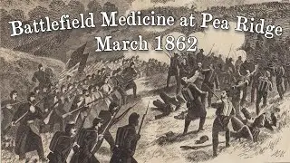 Battlefield Medicine: The Battle of Pea Ridge